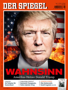 The European press is both amused and horrified by Donald Trump. In a recent issue of the German magazine Der Spiegel, the headline says “Madness: America’s Agitator Donald Trump.”